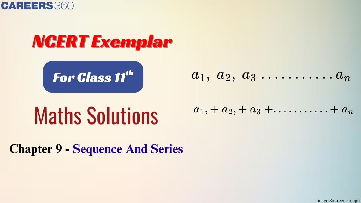 NCERT Exemplar Class 11 Maths solutions Chapter 9 Sequence and Series